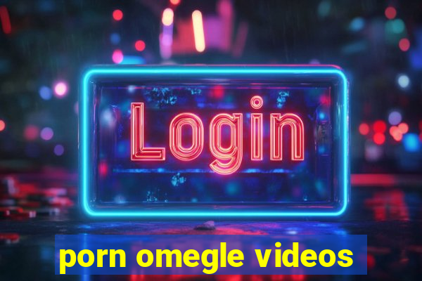 porn omegle videos